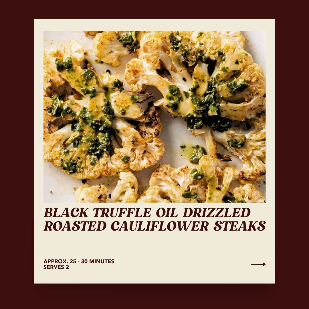 Black Truffle Oil Drizzled Roasted Cauliflower Steaks